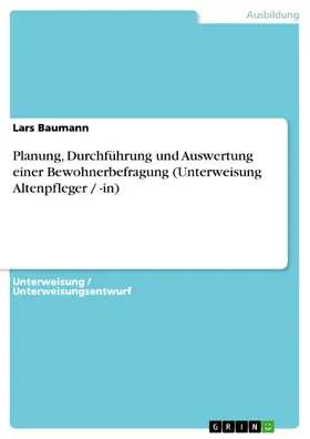 Baumann |  Planung, Durchführung und Auswertung einer Bewohnerbefragung (Unterweisung Altenpfleger / -in) | eBook | Sack Fachmedien