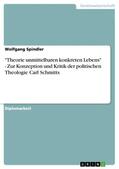 Spindler |  "Theorie unmittelbaren konkreten Lebens" - Zur Konzeption und Kritik der politischen Theologie Carl Schmitts | eBook | Sack Fachmedien