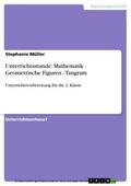 Müller |  Unterrichtsstunde: Mathematik - Geometrische Figuren - Tangram | eBook | Sack Fachmedien