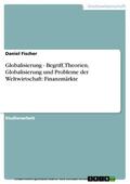 Fischer |  Globalisierung - Begriff, Theorien, Globalisierung und Probleme der Weltwirtschaft: Finanzmärkte | eBook | Sack Fachmedien