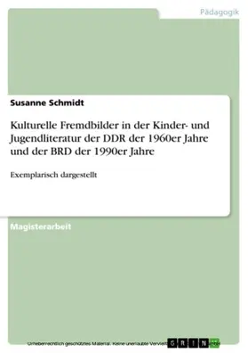 Schmidt |  Kulturelle Fremdbilder in der Kinder- und Jugendliteratur der DDR der 1960er Jahre und der BRD der 1990er Jahre | eBook | Sack Fachmedien
