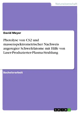 Meyer |  Photolyse von CS2 und massenspektrometrischer Nachweis angeregter Schwefelatome mit Hilfe von Laser-Produzierter-Plasma-Strahlung | eBook | Sack Fachmedien
