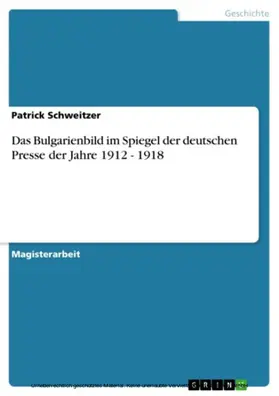 Schweitzer |  Das Bulgarienbild im Spiegel der deutschen Presse der Jahre 1912 - 1918 | eBook | Sack Fachmedien