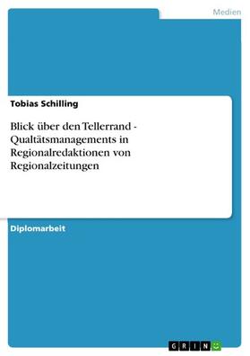 Schilling | Blick über den Tellerrand - Qualtätsmanagements in Regionalredaktionen von Regionalzeitungen | E-Book | sack.de