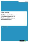 Schilling |  Blick über den Tellerrand - Qualtätsmanagements in Regionalredaktionen von Regionalzeitungen | eBook | Sack Fachmedien