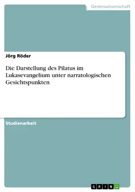 Röder |  Die Darstellung des Pilatus im Lukasevangelium unter narratologischen Gesichtspunkten | eBook | Sack Fachmedien