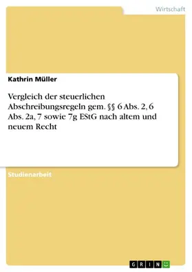 Müller |  Vergleich der steuerlichen Abschreibungsregeln gem. §§ 6 Abs. 2, 6 Abs. 2a, 7 sowie 7g EStG nach altem und neuem Recht | eBook | Sack Fachmedien