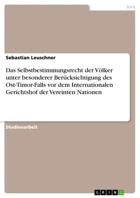 Leuschner |  Das Selbstbestimmungsrecht der Völker unter besonderer Berücksichtigung des Ost-Timor-Falls vor dem Internationalen Gerichtshof der Vereinten Nationen | eBook | Sack Fachmedien