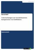 Wolf |  Untersuchungen zur waveletbasierten Kompression von Farbbildern | eBook | Sack Fachmedien
