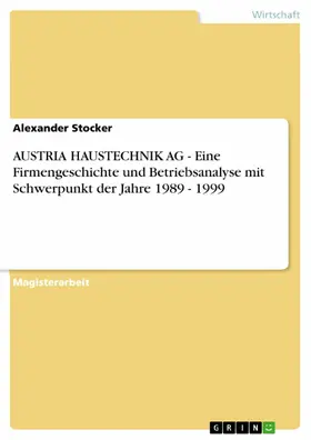 Stocker |  AUSTRIA HAUSTECHNIK AG - Eine Firmengeschichte und Betriebsanalyse mit Schwerpunkt der Jahre 1989 - 1999 | eBook | Sack Fachmedien