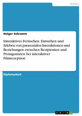 Schramm |  Interaktives Fernsehen. Entstehen und Erleben von parasozialen Interaktionen und Beziehungen zwischen Rezipienten und Protagonisten bei interaktiver Filmrezeption | eBook | Sack Fachmedien