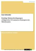 Schneider |  Künftige Rahmenbedingungen erfolgreicher E-Commerce-Strategien des Mittelstandes | eBook | Sack Fachmedien