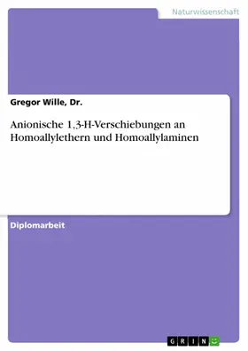 Wille / Dr. |  Anionische 1,3-H-Verschiebungen an Homoallylethern und Homoallylaminen | eBook | Sack Fachmedien