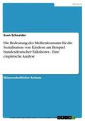 Schneider |  Die Bedeutung des Medienkonsums für die Sozialisation von Kindern am Beispiel bundesdeutscher Talkshows - Eine empirische Analyse | eBook | Sack Fachmedien
