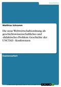 Schramm |  Die neue Weltwirtschaftsordnung als geschichtswissenschaftliches und -didaktisches Problem: Geschichte der UNCTAD - Konferenzen | eBook | Sack Fachmedien