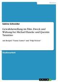 Schneider |  Gewaltdarstellung im Film. Zweck und Wirkung bei Michael Haneke und Quentin Tarantino | eBook | Sack Fachmedien