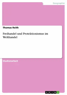 Reith |  Freihandel und Protektionismus im Welthandel | eBook | Sack Fachmedien