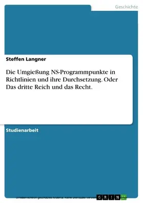 Langner |  Die Umgießung NS-Programmpunkte in Richtlinien und ihre Durchsetzung. Oder Das dritte Reich und das Recht. | eBook | Sack Fachmedien