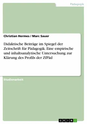Hermes / Sauer |  Didaktische Beiträge im Spiegel der Zeitschrift für Pädagogik. Eine empirische und inhaltsanalytische Untersuchung zur Klärung des Profils der ZfPäd | eBook | Sack Fachmedien