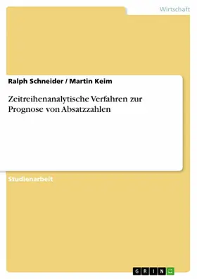 Schneider / Keim |  Zeitreihenanalytische Verfahren zur Prognose von Absatzzahlen | eBook | Sack Fachmedien