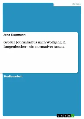 Lippmann |  Großer Journalismus nach Wolfgang R. Langenbucher - ein normativer Ansatz | eBook | Sack Fachmedien