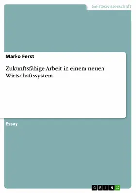 Ferst |  Zukunftsfähige Arbeit in einem neuen Wirtschaftssystem | eBook | Sack Fachmedien