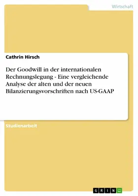 Hirsch |  Der Goodwill in der internationalen Rechnungslegung - Eine vergleichende Analyse der alten und der neuen Bilanzierungsvorschriften nach US-GAAP | eBook | Sack Fachmedien