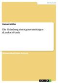 Müller |  Die Gründung eines gemeinnützigen (Landes-) Fonds | eBook | Sack Fachmedien