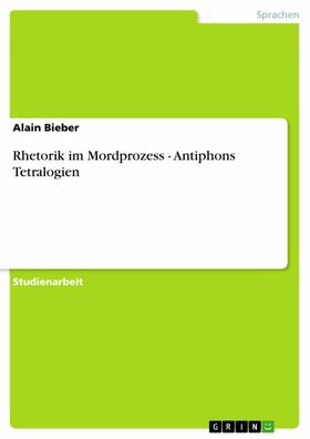 Bieber |  Rhetorik im Mordprozess - Antiphons Tetralogien | eBook | Sack Fachmedien