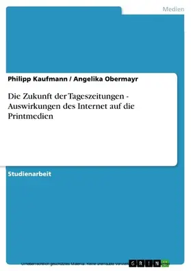 Kaufmann / Obermayr |  Die Zukunft der Tageszeitungen - Auswirkungen des Internet auf die Printmedien | eBook | Sack Fachmedien