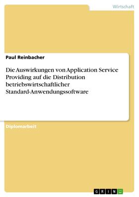 Reinbacher | Die Auswirkungen von Application Service Providing auf die Distribution betriebswirtschaftlicher Standard-Anwendungssoftware | E-Book | sack.de
