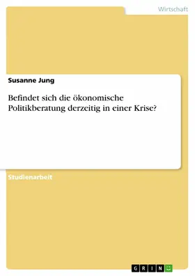 Jung |  Befindet sich die ökonomische Politikberatung derzeitig in einer Krise? | eBook | Sack Fachmedien