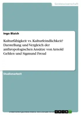 Blaich |  Kulturfähigkeit vs. Kulturfeindlichkeit? Darstellung und Vergleich der anthropologischen Ansätze von Arnold Gehlen und Sigmund Freud | eBook | Sack Fachmedien