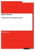Schneider |  Wahlkampf im Politikunterricht | eBook | Sack Fachmedien