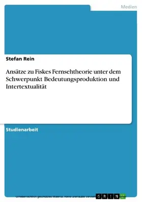 Rein |  Ansätze zu Fiskes Fernsehtheorie unter dem Schwerpunkt Bedeutungsproduktion und Intertextualität | eBook | Sack Fachmedien