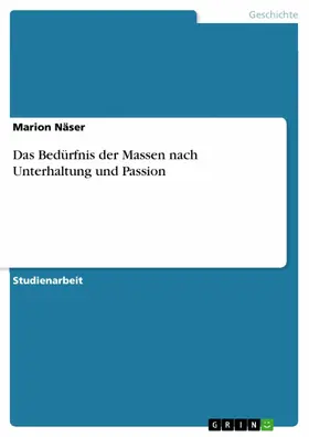 Näser |  Das Bedürfnis der Massen nach Unterhaltung und Passion | eBook | Sack Fachmedien