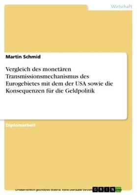 Schmid |  Vergleich des monetären Transmissionsmechanismus des Eurogebietes mit dem der USA sowie die Konsequenzen für die Geldpolitik | eBook | Sack Fachmedien