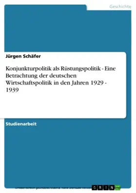 Schäfer | Konjunkturpolitik als Rüstungspolitik - Eine Betrachtung der deutschen Wirtschaftspolitik in den Jahren 1929 - 1939 | E-Book | sack.de