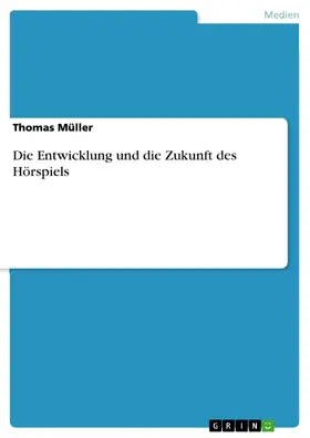 Müller |  Die Entwicklung und die Zukunft des Hörspiels | eBook | Sack Fachmedien