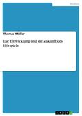 Müller |  Die Entwicklung und die Zukunft des Hörspiels | eBook | Sack Fachmedien