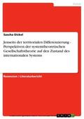 Dickel |  Jenseits der territorialen Differenzierung - Perspektiven der systemtheoretischen Gesellschaftstheorie auf den Zustand des internationalen Systems | eBook | Sack Fachmedien