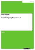 Schmidt |  Grundlehrgang Mediator 6.0 | eBook | Sack Fachmedien