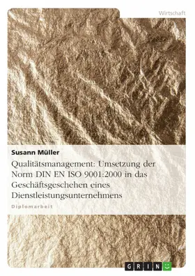 Müller |  Qualitätsmanagement: Umsetzung der Norm DIN EN ISO 9001:2000 in das Geschäftsgeschehen eines Dienstleistungsunternehmens | eBook | Sack Fachmedien