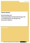 Schuster |  Benchmarking der Telekommunikations-Dienstleistungen für Geschäftskunden am Beispiel des deutschen Marktes | eBook | Sack Fachmedien