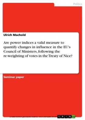 Machold |  Are power indices a valid measure to quantify changes in influence in the EU's Council of Ministers, following the re-weighting of votes in the Treaty of Nice? | eBook | Sack Fachmedien