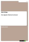 Philipp |  Die digitale Fälscherwerkstatt | eBook | Sack Fachmedien