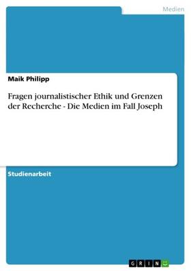 Philipp | Fragen journalistischer Ethik und Grenzen der Recherche - Die Medien im Fall Joseph | E-Book | sack.de