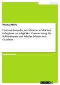 Würtz |  Untersuchung des nordrheinwestfälischen Lehrplans zur religiösen Unterweisung für Schülerinnen und Schüler islamischen Glaubens | eBook | Sack Fachmedien