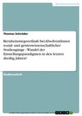 Schröder |  Berufseinstiegsverläufe bei AbsolventInnen sozial- und geisteswissenschaftlicher Studiengänge - Wandel der Einstellungsparadigmen in den letzten dreißig Jahren? | eBook | Sack Fachmedien