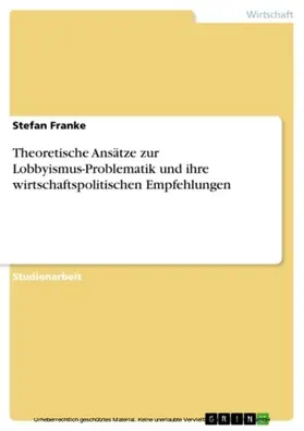 Franke |  Theoretische Ansätze zur Lobbyismus-Problematik und ihre wirtschaftspolitischen Empfehlungen | eBook | Sack Fachmedien